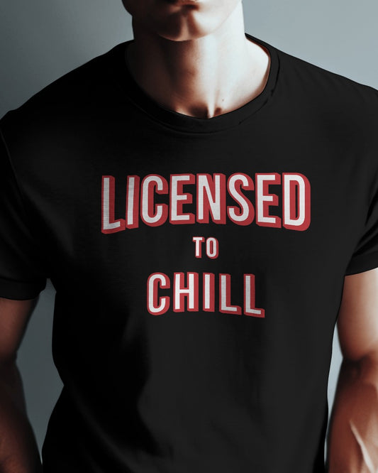 “Licensed to Chill” T-Shirt